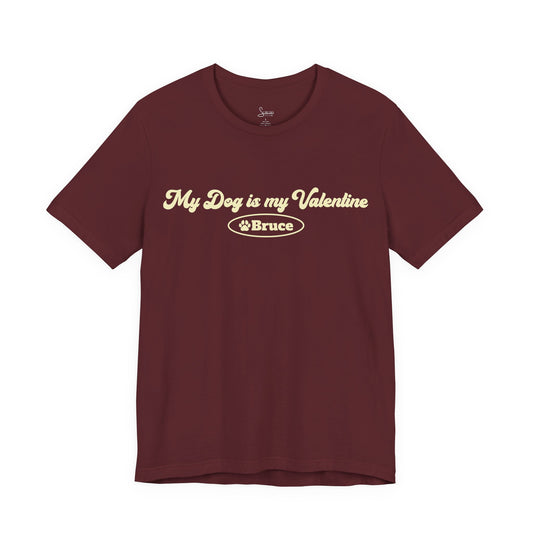My Dog is my Valentine T-Shirt - Personalized