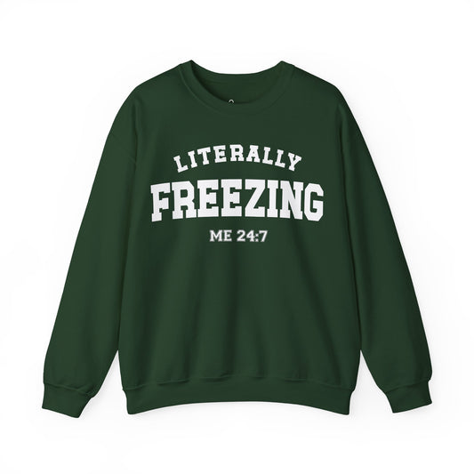 Literally Freezing Me: 24/7 Sweatshirt