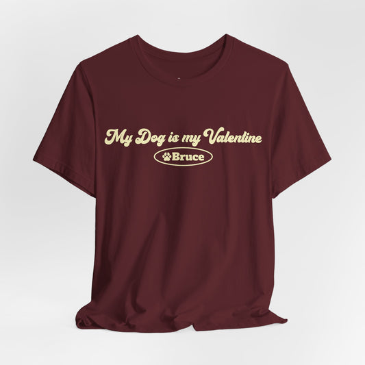 My Dog is my Valentine T-Shirt - Personalized