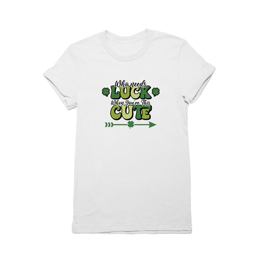 Who Needs Luck T-Shirt